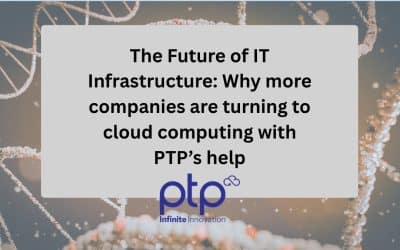 The Future of IT Infrastructure: Why More Companies are Turning to Cloud Computing with PTP’s Help